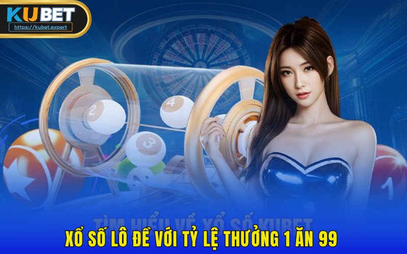 Xổ số lô đề với tỷ lệ thưởng 1 ăn 99